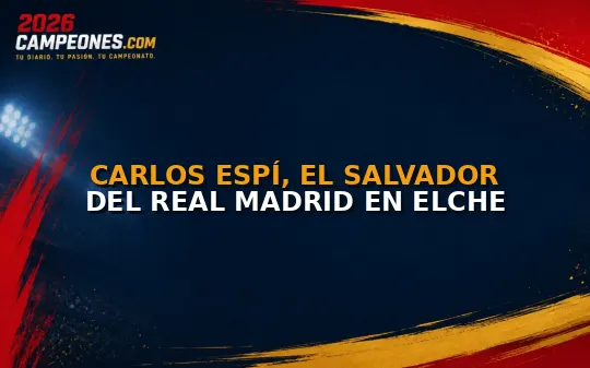 Carlos Espí, el salvador del Real Madrid en Elche