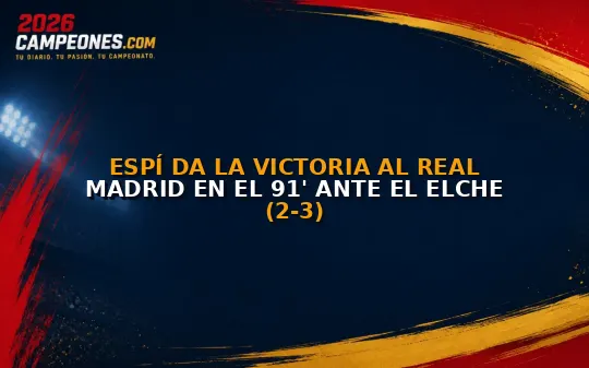 Espí da la victoria al Real Madrid en el 91' ante el Elche (2-3)