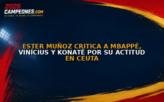 Ester Muñoz critica a Mbappé, Vinícius y Konaté por su actitud en Ceuta