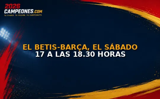 El Betis-Barça, el sábado 17 a las 18.30 horas