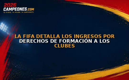 La FIFA detalla los ingresos por derechos de formación a los clubes