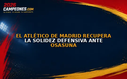 El Atlético de Madrid recupera la solidez defensiva ante Osasuna