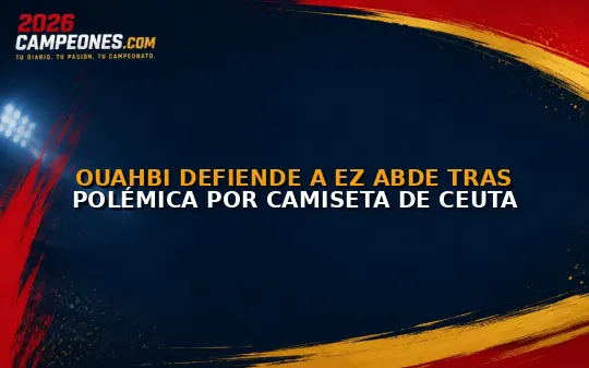 Ouahbi defiende a Ez Abde tras polémica por camiseta de Ceuta