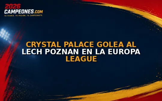 Crystal Palace golea al Lech Poznan en la Europa League