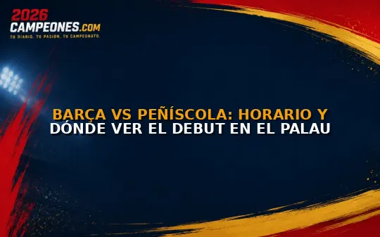Barça vs Peñíscola: Horario y dónde ver el debut en el Palau