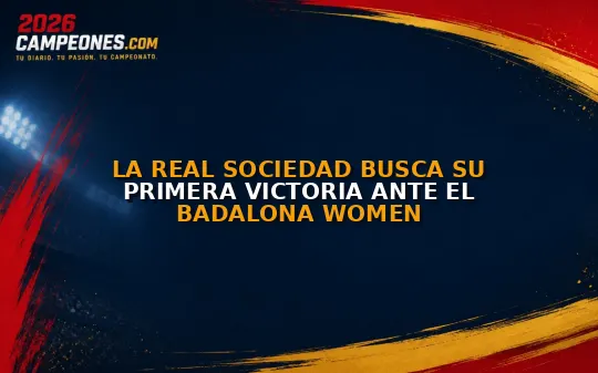 La Real Sociedad busca su primera victoria ante el Badalona Women