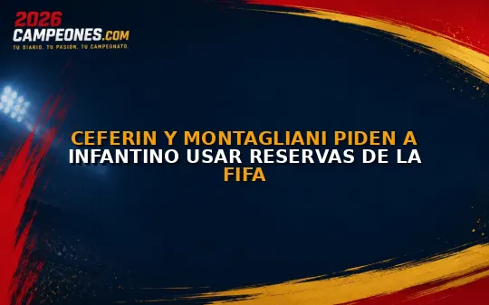 Ceferin y Montagliani piden a Infantino usar reservas de la FIFA