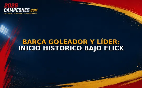 Barça goleador y líder: inicio histórico bajo Flick