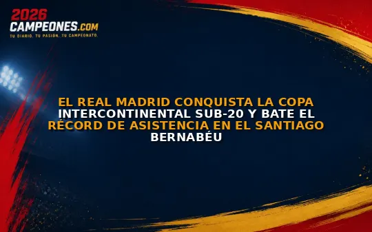El Real Madrid conquista la Copa Intercontinental Sub-20 y bate el récord de asistencia en el Santiago Bernabéu