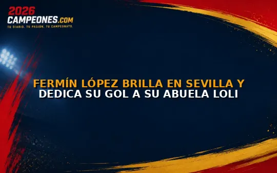 Fermín López brilla en Sevilla y dedica su gol a su abuela Loli