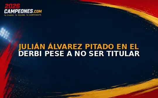 Julián Álvarez pitado en el derbi pese a no ser titular