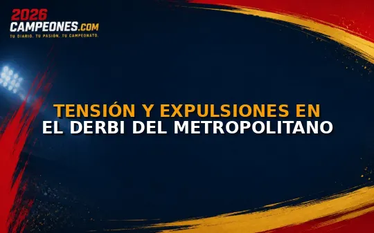 Tensión y expulsiones en el derbi del Metropolitano