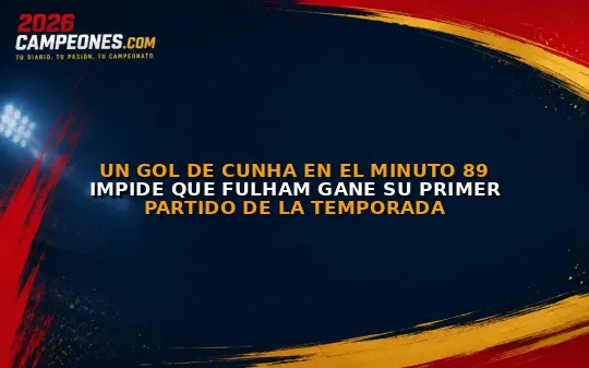Un gol de Cunha en el minuto 89 impide que Fulham gane su primer partido de la temporada