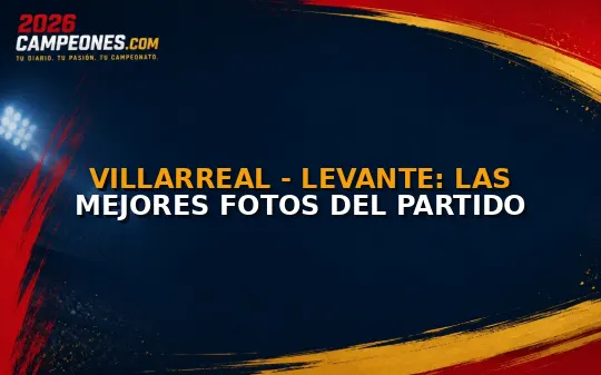 Villarreal - Levante: Las mejores fotos del partido