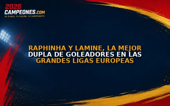Raphinha y Lamine, la mejor dupla de goleadores en las grandes ligas europeas
