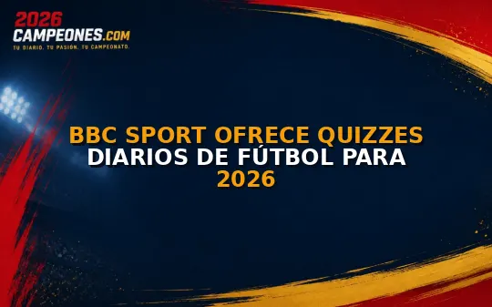 BBC Sport ofrece quizzes diarios de fútbol para 2026