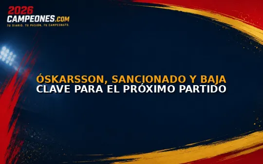 Óskarsson, sancionado y baja clave para el próximo partido
