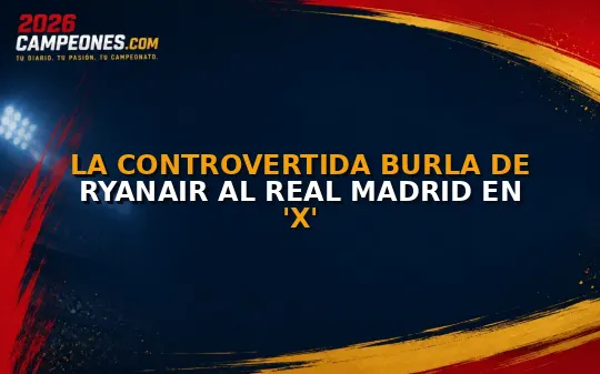 La controvertida burla de Ryanair al Real Madrid en 'X'