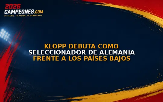 Klopp debuta como seleccionador de Alemania frente a los Países Bajos