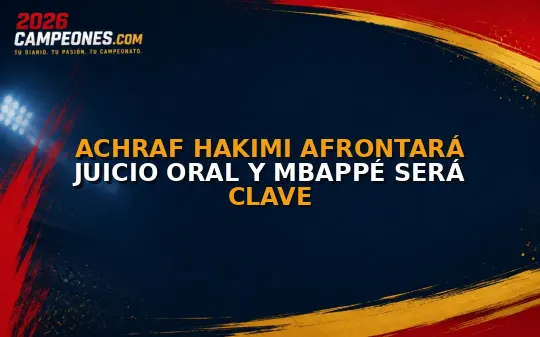 Achraf Hakimi afrontará juicio oral y Mbappé será clave
