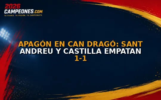 Apagón en Can Dragó: Sant Andreu y Castilla empatan 1-1