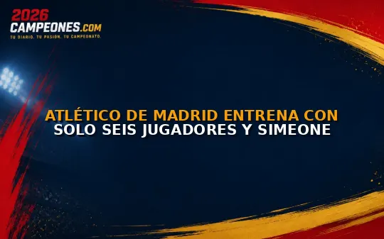 Atlético de Madrid entrena con solo seis jugadores y Simeone