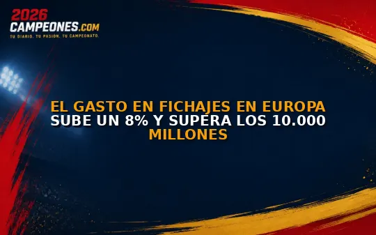 El gasto en fichajes en Europa sube un 8% y supera los 10.000 millones
