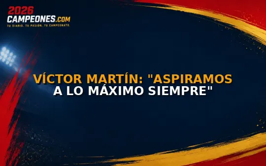 Víctor Martín: "Aspiramos a lo máximo siempre"