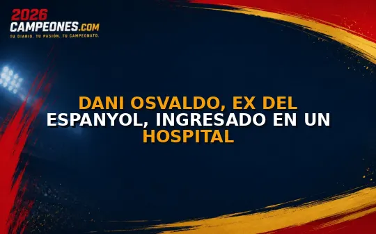 Dani Osvaldo, ex del Espanyol, ingresado en un hospital