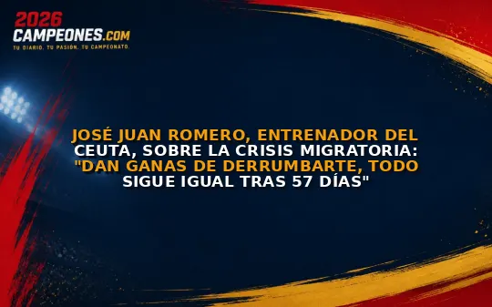 José Juan Romero, entrenador del Ceuta, sobre la crisis migratoria: "Dan ganas de derrumbarte, todo sigue igual tras 57 días"