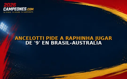 Ancelotti pide a Raphinha jugar de '9' en Brasil-Australia