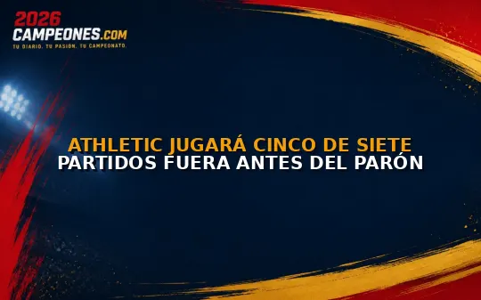 Athletic jugará cinco de siete partidos fuera antes del parón